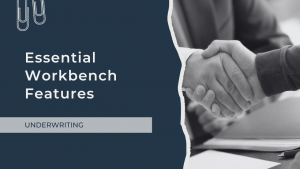 Optimising Underwriting in the Digital Age: A Guide to Essential Workbench Features