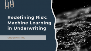 Redefining Risk Assessment The Machine Learning Edge in Underwriting